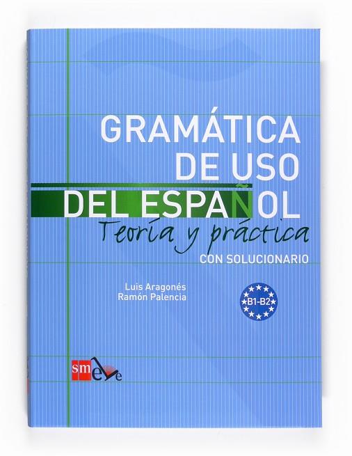 GRAMATICA DE USO DEL ESPAÑOL B1-B2 TEORIA Y PRACTICA (CON SOLUCIONARIO) | 9788467521085 | ARAGONES, LUIS