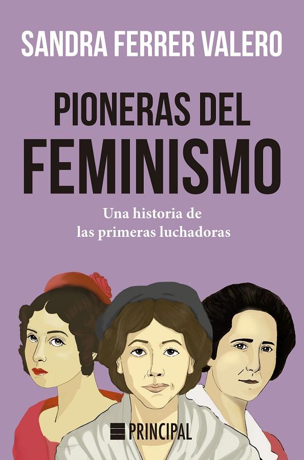 PIONERAS DEL FEMINISMO : UNA HISTORIA DE PRIMERAS LUCHADORAS | 9788418216039 | FERRER VALERO, SANDRA