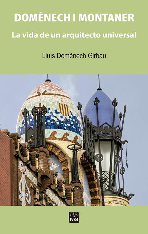 DOMÈNECH I MONTANER : LA VIDA DE UN ARQUITECTO UNIVERSAL | 9788418858338 | DOMÈNECH GIRBAU, LLUÍS