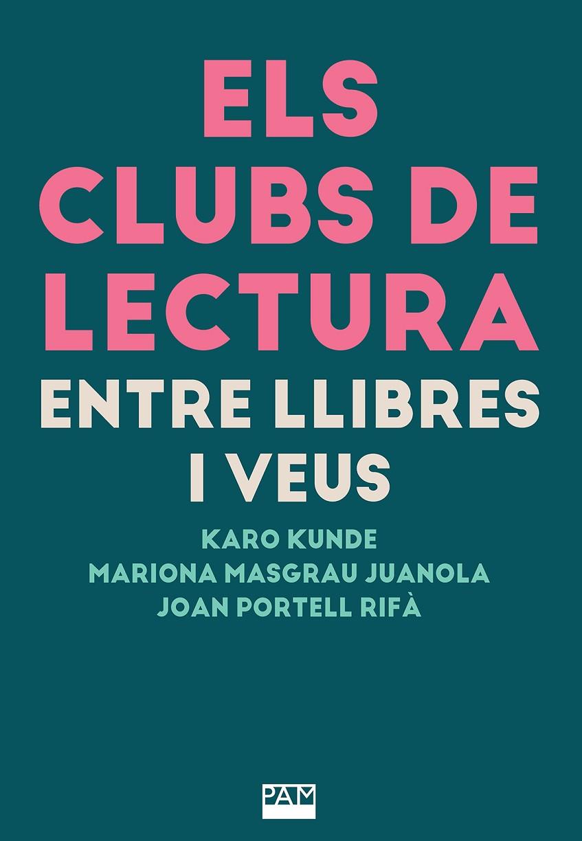 CLUBS DE LECTURA : ENTRE LLIBRES I VEUS | 9788491914235 | KUNDE, KARO ; MASGRAU JUANOLA, MARIONA ; PORTELL RIFÀ, JOAN