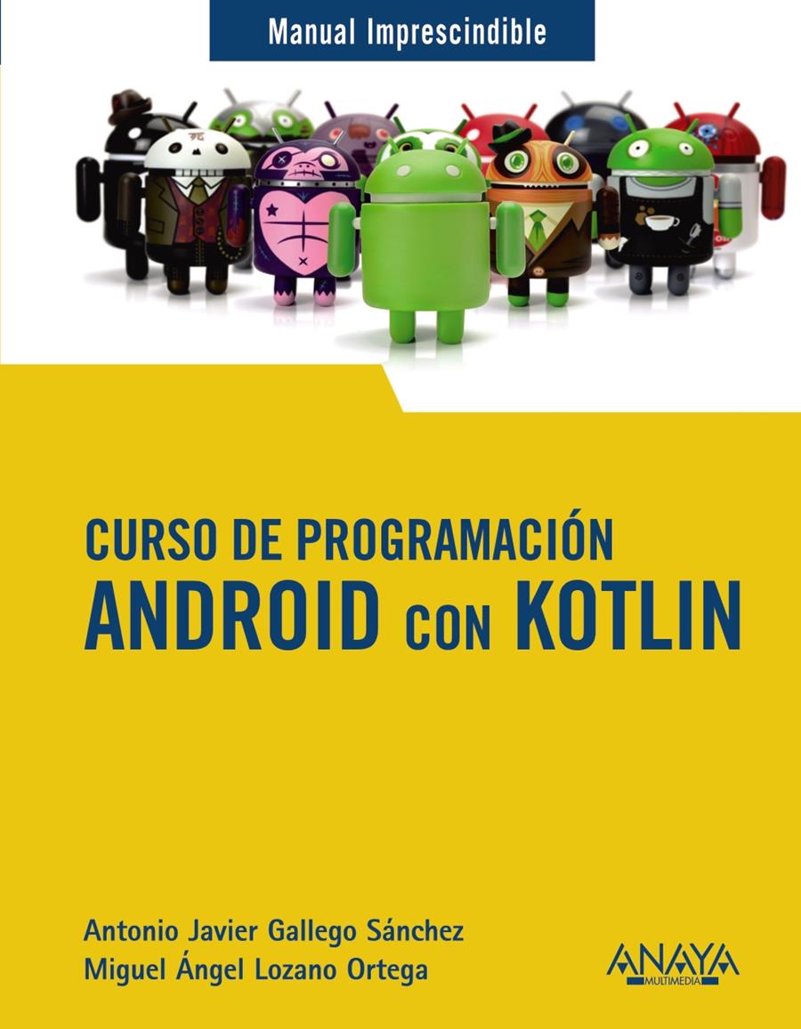 CURSO DE PROGRAMACIÓN : ANDROID CON KOTLIN | 9788441543270 | GALLEGO SÁNCHEZ, ANTONIO JAVIER; LOZANO ORTEGA, MIGUEL ÁNGEL