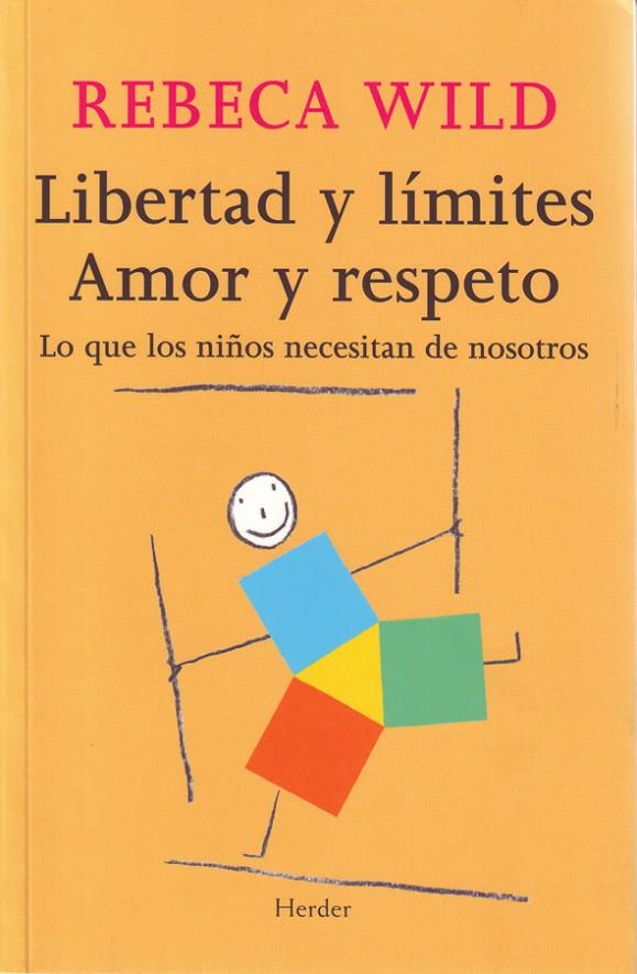 LIBERTAD Y LIMITES AMOR Y RESPETO: LO QUE LOS NIÑOS NECESITA | 9788425424854 | WILD, REBECA