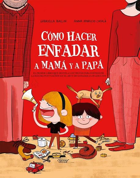 CÓMO HACER ENFADAR A MAMÁ Y PAPÁ | 9788491456735 | BALLIN, GABRIELLA ; CATALÁ, ANNA APARICIO