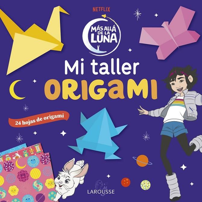 MAS ALLA DE LA LUNA  MI TALLER ORIGAMI | 9788418100796 | ÉDITIONS LAROUSSE