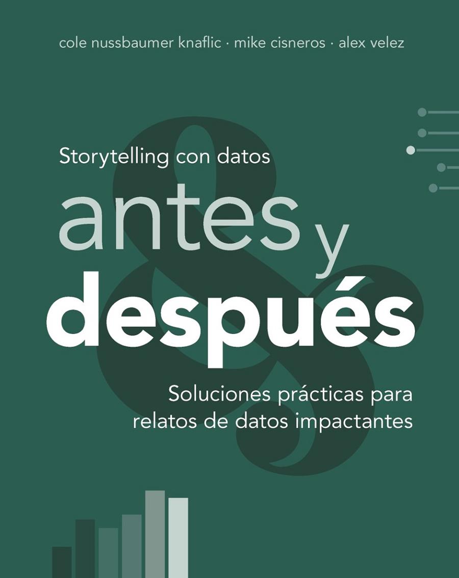 STORYTELLING CON DATOS, ANTES Y DESPUÉS | 9788441552739 | NUSSBAUMER KNAFLIC, COLE ; CISNEROS, MIKE/VELEZ, ALEX