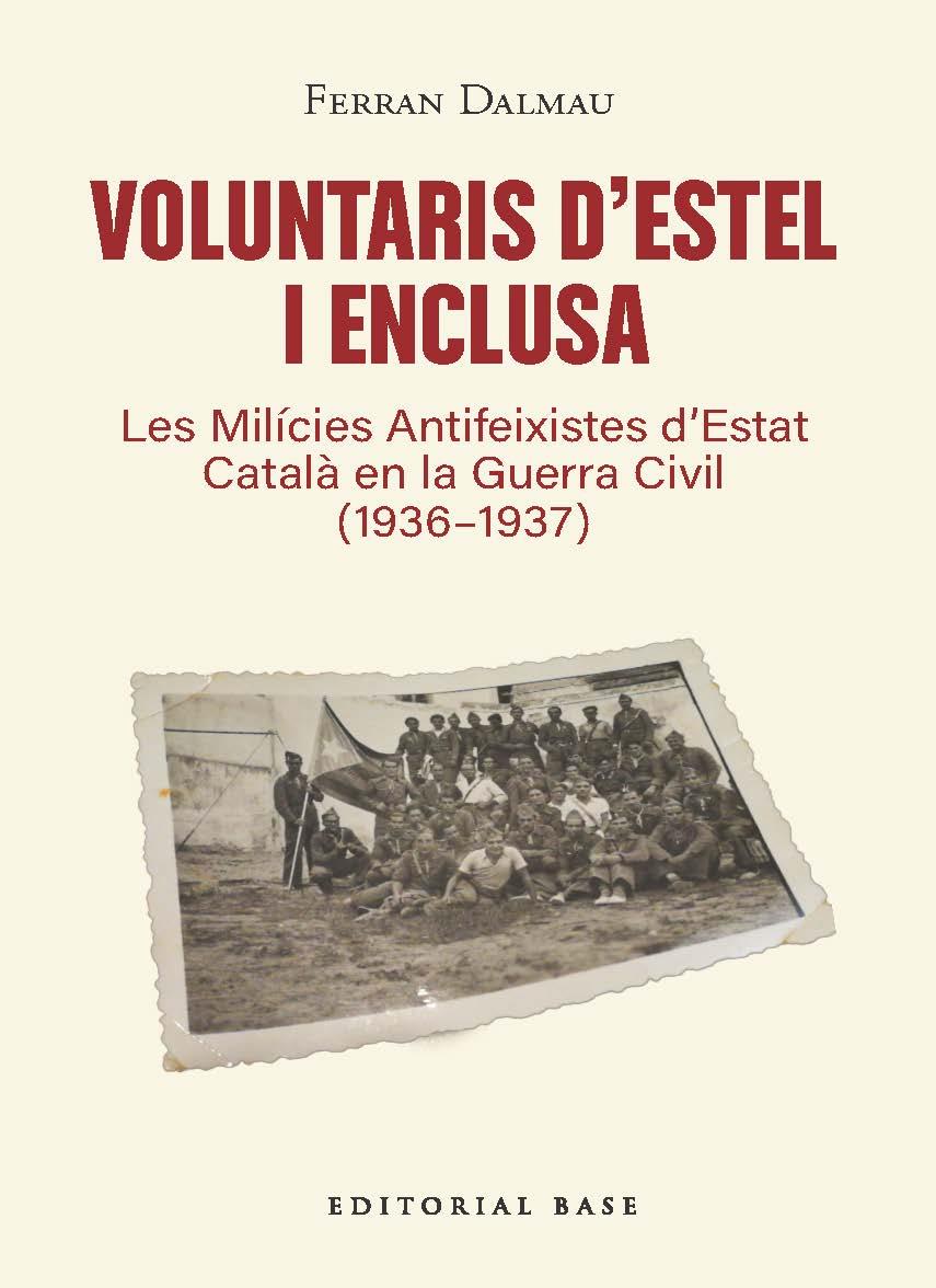 VOLUNTARIS D'ESTEL I ENCLUSA : LES MILÍCIES ANTIFEIXISTES D’ESTAT CATALÀ EN LA GUERRA CIVIL | 9791387728601 | DALMAU, FERRAN
