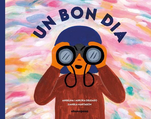 UN BON DIA | 9788417555719 | DELGADO LIBRERO, ANGELINA, DELGADO GARCÍA, AURORA; MARTAGÓN CALDERÓN, DANIELA