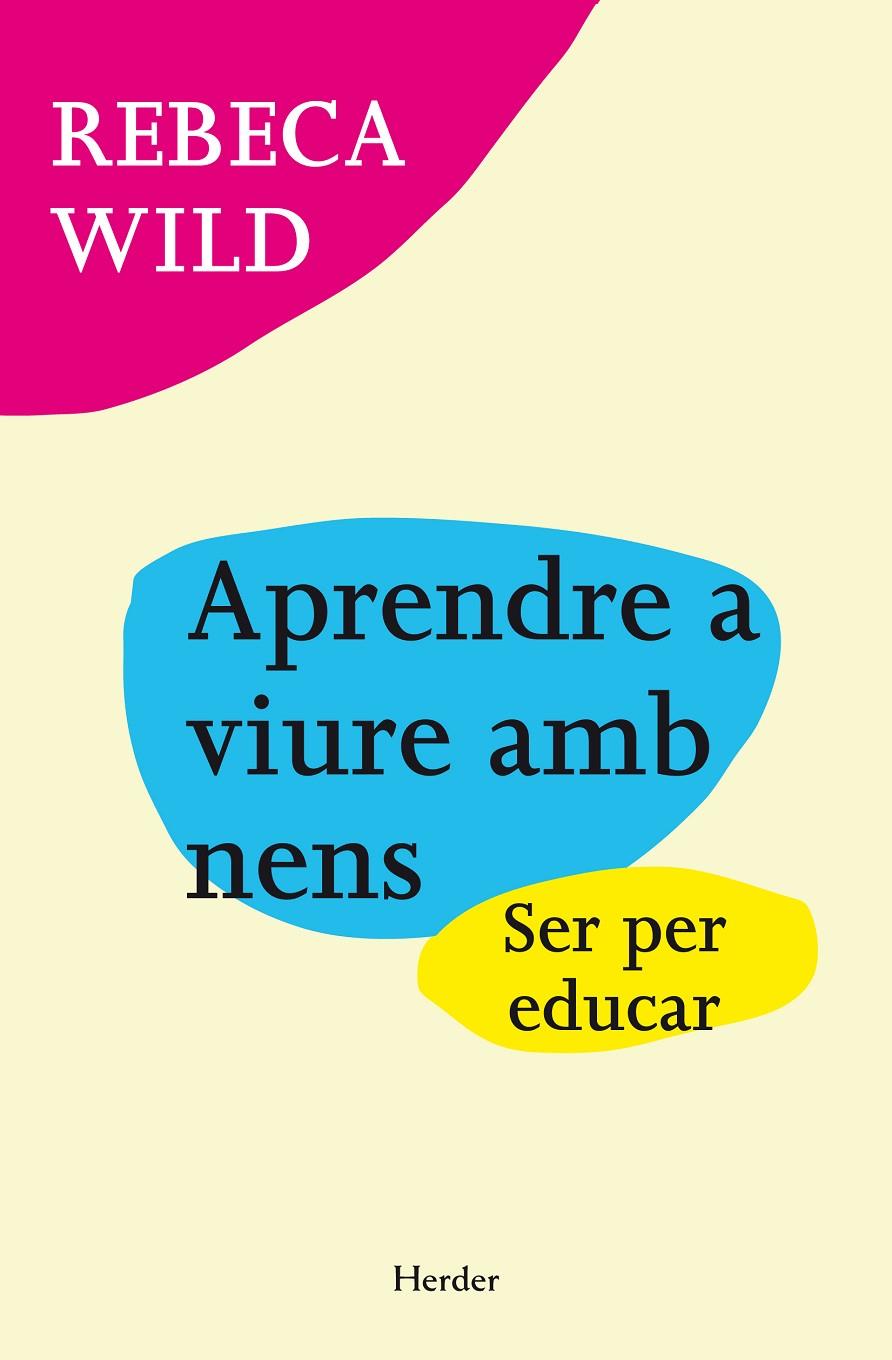 APRENDRE A VIURE AMB NENS : SER PER EDUCAR | 9788425427824 | WILD, REBECA