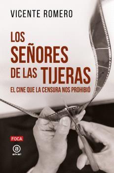 SEÑORES DE LAS TIJERAS : EL CINE QUE LA CENSURA NOS PROHIBIÓ | 9788416842841 | ROMERO, VICENTE