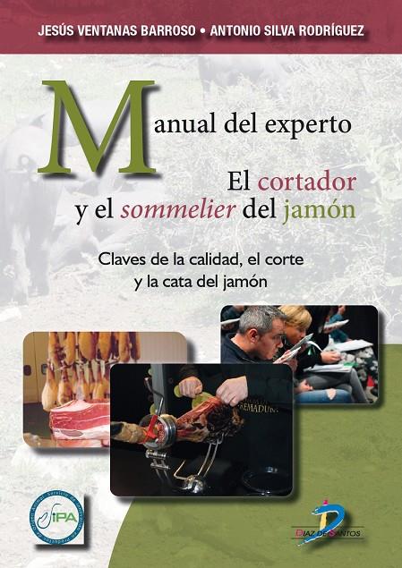 MANUAL DEL EXPERTO. EL CORTADOR Y EL SOMMELIER DEL JAMÓN | 9788490523704 | VENTANAS BARROSO, JESÚS/SILVA RODRÍGUEZ, ANTONIO