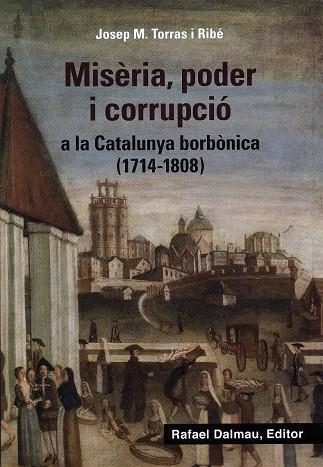 MISERIA PODER I CORRUPCIO A LA CATALUNYA BORBONICA (1714-1808) | 9788423208647 | TORRAS, JOSEP M.