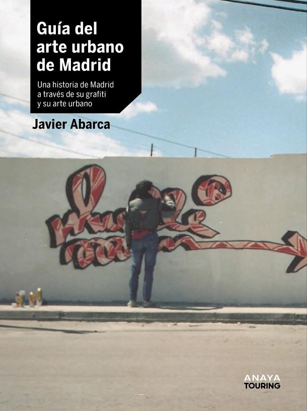 GUÍA DEL ARTE URBANO DE MADRID | 9788491586463 | ABARCA, JAVIER