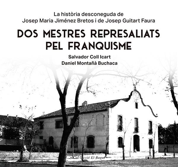 DOS MESTRES REPRESALIATS PEL FRANQUISME | 9788413565347 | MONTAÑÀ BUCHACA, DANIEL ; COLL ICART, SALVADOR