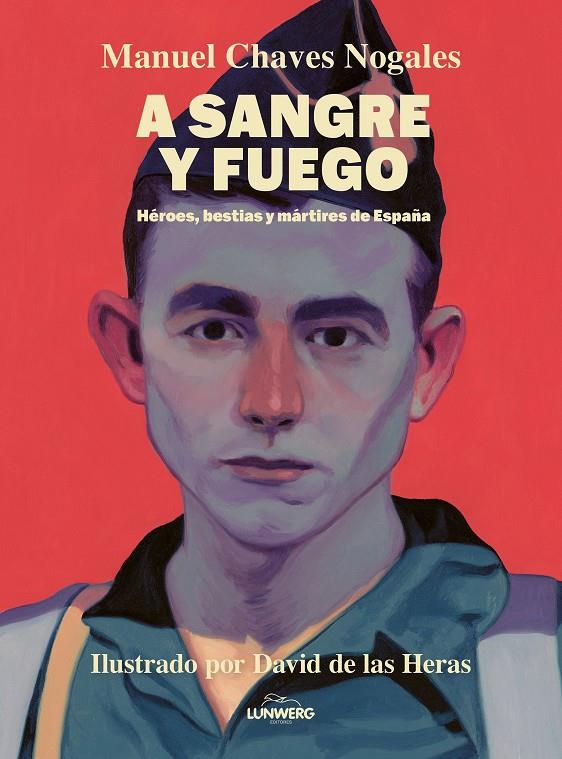 A SANGRE Y FUEGO | 9788410378674 | CHAVES NOGALES, MANUEL ; HERAS, DAVID DE LAS