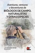 AVENTURAS VENTURAS Y DESVENTURAS DE BIOLOGOS DE CAMPO | 9788419624956 | GONZALEZ OREJA, JOSE ANTONIO