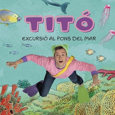 TITÓ : EXCURSIÓ AL FONS DEL MAR | 9788413896229 | JIMÉNEZ CARBÓ, CRISTINA ; AMATE, KIM