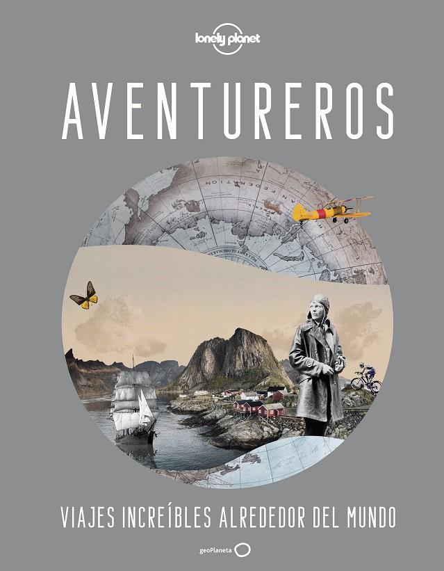 AVENTUREROS : VIAJES INCREÍBLES ALREDEDOR DEL MUNDO | 9788408246060