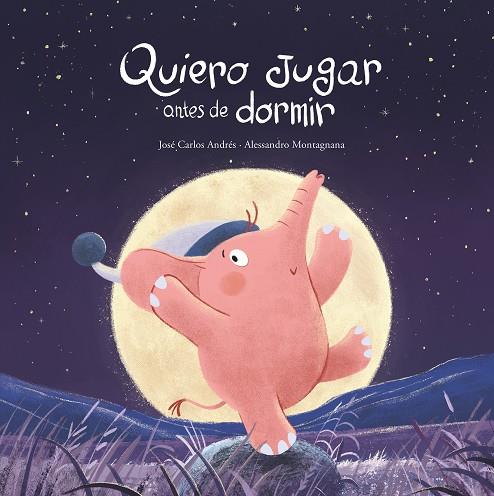 QUIERO JUGAR ANTES DE DORMIR | 9788419253750 | ANDRÉS, JOSÉ CARLOS ; MONTAGNANA, ALESSANDRO 