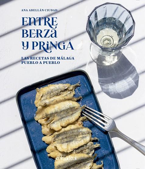 ENTRE BERZA Y PRINGÁ : LAS RECETAS DE MÁLAGA PUEBLO A PUEBLO | 9788419483218 | ABELLÁN CIUDAD, ANA