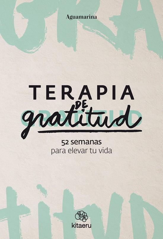 TERAPIA DE GRATITUD : 52 SEMANAS PARA ELEVAR TU VIDA | 9788410428362 | AGUAMARINA