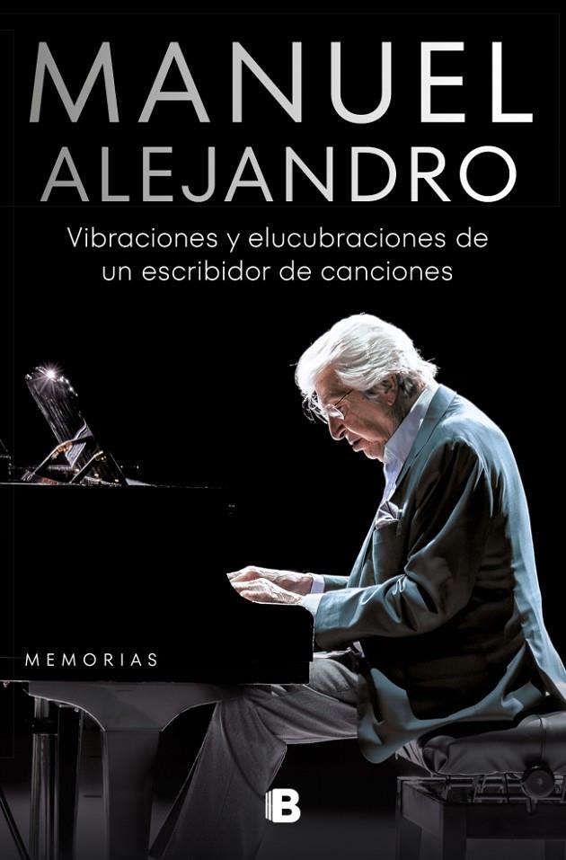 MANUEL ALEJANDRO : VIBRACIONES Y ELUCUBRACIONES DE UN ESCRIBIDOR DE CANCIONES | 9788466675017 | ALEJANDRO, MANUEL
