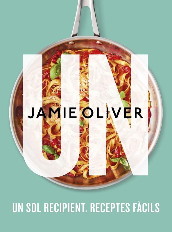 UN : UN SOL RECIPIENT. RECEPTES FÀCILS | 9788466429757 | OLIVER, JAMIE