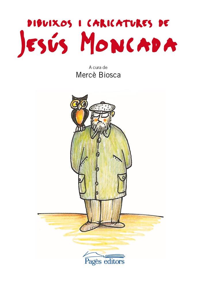 DIBUIXOS I CARICATURES DE JESUS MONCADA | 9788499751634 | MONCADA, JESUS : BIOSCA, MERCE