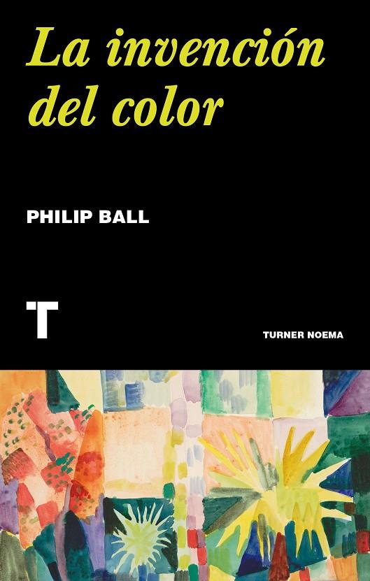 INVENCION DEL COLOR, LA | 9788417866631 | BALL, PHILIP