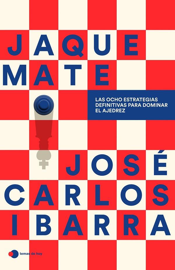 JAQUE MATE : LAS OCHO ESTRATEGIAS DEFINITIVAS PARA DOMINAR EL AJEDREZ | 9791387869182 | IBARRA JEREZ (@GMSPIDERIBARRA), JOSÉ CARLOS