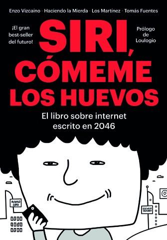SIRI, COMEME LOS HUEVOS | 9788416528134 | VIZCAINO, ENZO ; HACIENDO LA MIERDA ; LOS MARTINEZ ; FUENTES, TOMAS