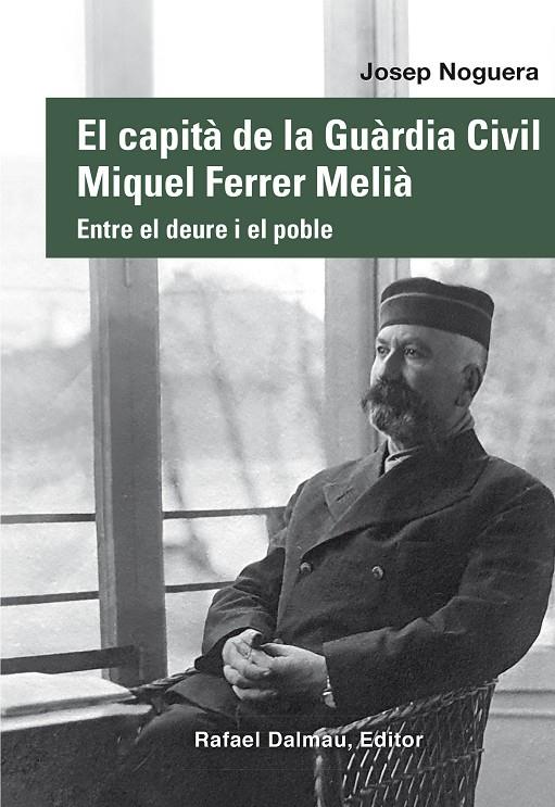 CAPITÀ DE LA GUÀRDIA CIVIL MIQUEL FERRER MELIÀ, EL | 9788423208876 | NOGUERA I CANAL, JOSEP