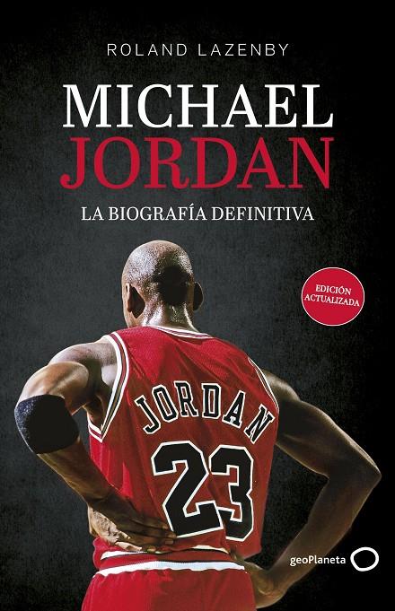 MICHAEL JORDAN : LA BIOGRAFÍA DEFINITIVA (NUEVA PRESENTACIÓN) | 9788408316695 | LAZENBY, ROLAND