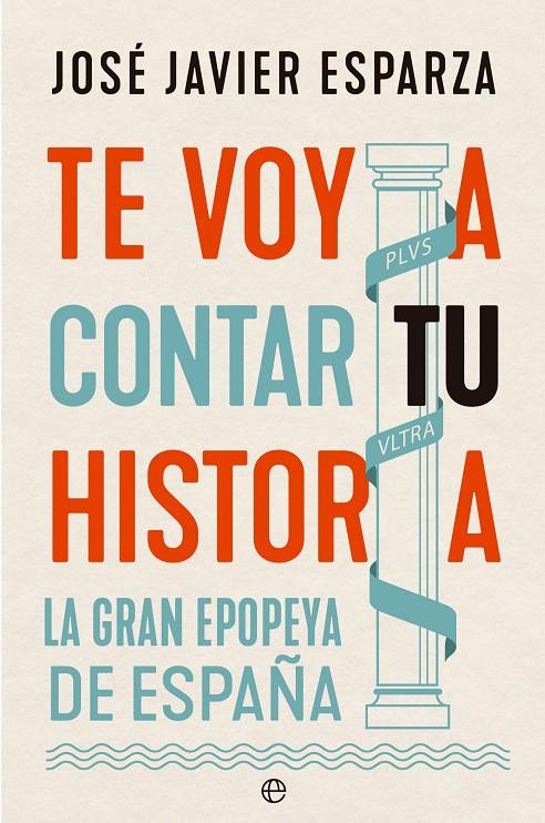TE VOY A CONTAR TU HISTORIA : LA GRAN EPOPEYA DE ESPAÑA | 9788413845210 | ESPARZA, JOSÉ JAVIER