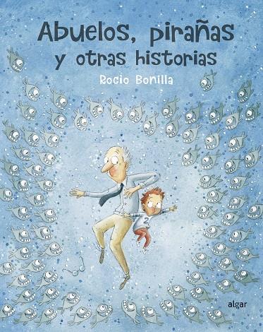 ABUELOS, PIRAÑAS Y OTRAS HISTORIAS | 9788491423966 | BONILLA, ROCIO