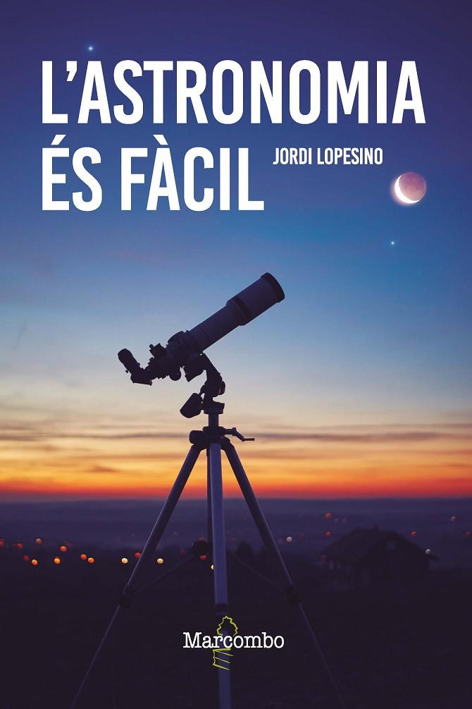 ASTRONOMIA ÉS FÀCIL, L' | 9788426736246 | LOPESINO CORRAL, JORDI