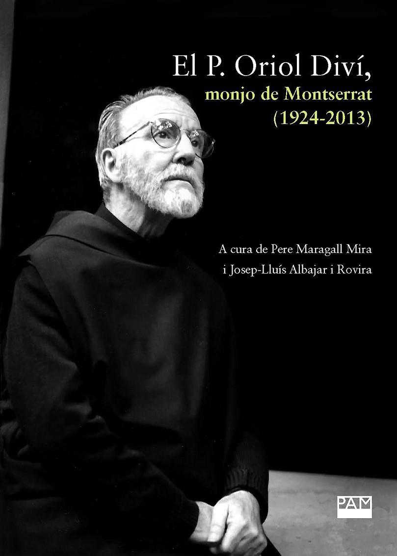 P. ORIOL DIVÍ, MONJO DE MONTSERRAT (1924-2013), EL | 9788491912897 | MARAGALL MIRA, PERE ; ALBAJAR I ROVIRA, JOSEP-LLUÍS