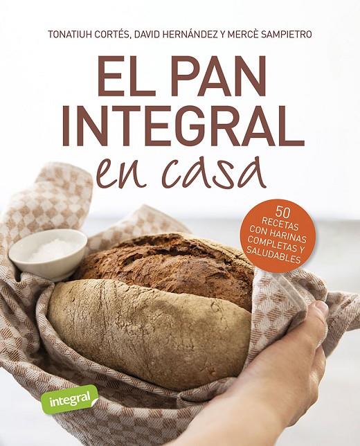 PAN INTEGRAL EN CASA, EL | 9788491879534 | CORTÉS, TONATIUH ; SAMPIETRO, MERCÈ ; HERNÁNDEZ, DAVID