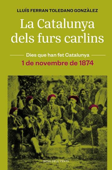 CATALUNYA DELS FURS CARLINS (1 DE NOVEMBRE DE 1874), LA | 9788418062483 | TOLEDANO GONZÀLEZ, LLUÍS FERRAN