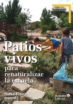 PATIOS VIVOS PARA RENATURALIZAR LA ESCUELA | 9788418348235 | FREIRE, HEIKE