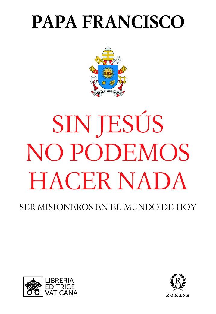 SIN JESÚS NO PODEMOS HACER NADA | 9788415980629 | PAPA FRANCISCO