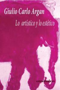LO ARTISTICO Y LO ESTETICO | 9788493837501 | ARGAN, GIULIO CARLO