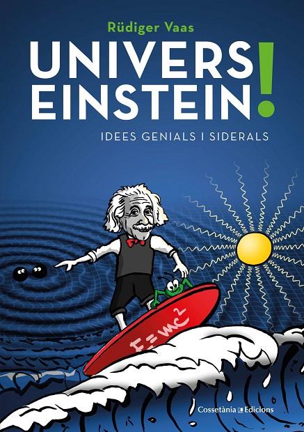 UNIVERS EINSTEIN! : IDEES GENIALS I SIDERALS | 9788490349298 | VAAS, RUDIGER