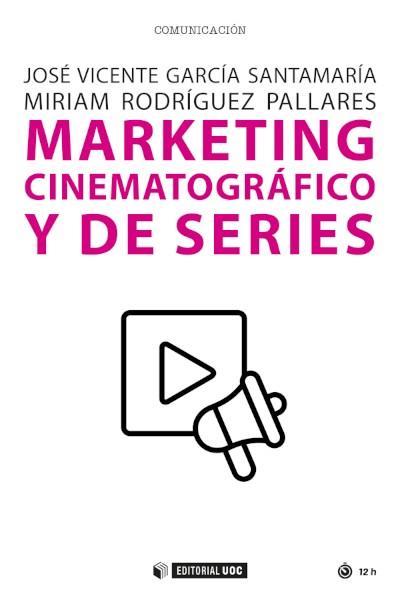 MARKETING CINEMATOGRÁFICO Y DE SERIES | 9788491809777 | GARCÍA SANTAMARÍA, JOSÉ VICENTE ; RODRÍGUEZ PALLARES, MIRIAM