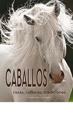 CABALLOS RAZAS, CULTURAS, TRADICIONES | 9788418350160 | COTTICA, SUSANNA; PAPARELLI, LUCA