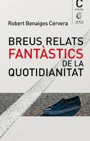 BREUS RELATS FANTÀSTICS DE LA QUOTIDIANITAT | 9788412663747 | ROBERT BENAGES CERVERA