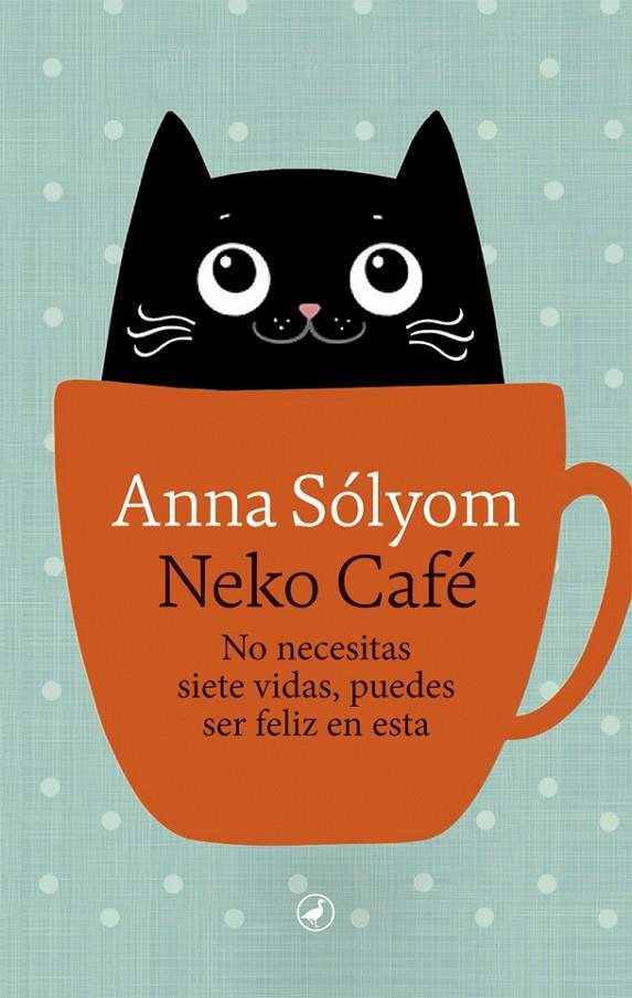 NEKO CAFE NO NECESITAS SIETE VIDAS PUEDES SER FELIZ EN ESTA | 9788418059193 | SOLYOM, ANNA