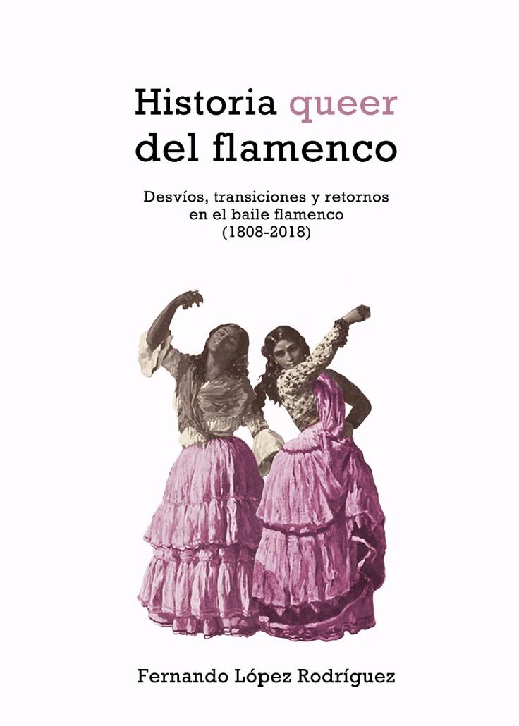 HISTORIA QUEER DEL FLAMENCO  | 9788417319977 | LOPEZ RODRIGUEZ, FERNANDO