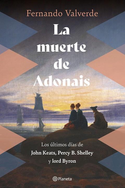 MUERTE DE ADONAIS : LOS ÚLTIMOS DÍAS DE JOHN KEATS, PERCY B. SHELLEY Y LORD BYRON | 9788408269250 | VALVERDE, FERNANDO