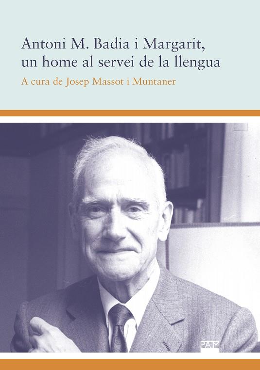 ANTONI M. BADIA I MARGARIT, UN HOME AL SERVEI DE LA LLENGUA | 9788491911425 | MASSOT, JOSEP