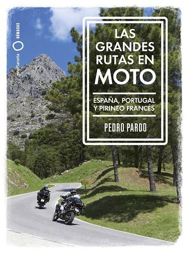 GRANDES RUTAS EN MOTO : ESPAÑA, PORTUGAL Y PIRINEO FRANCÉS | 9788408259961 | PARDO, PEDRO